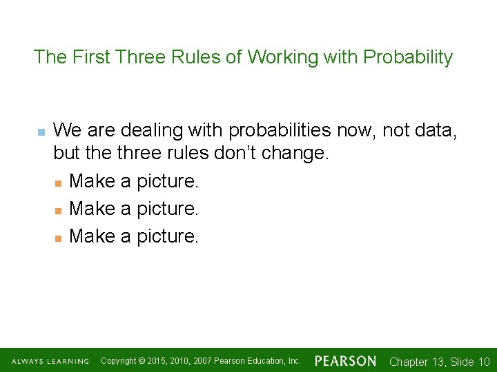 The First Three Rules of Working with Probability n We are dealing with probabilities