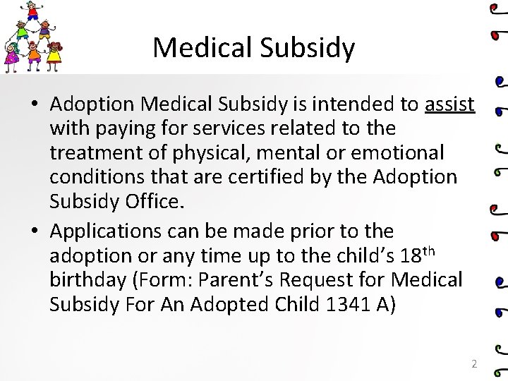 Medical Subsidy • Adoption Medical Subsidy is intended to assist with paying for services