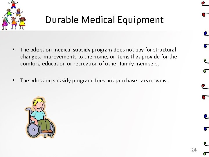 Durable Medical Equipment • The adoption medical subsidy program does not pay for structural