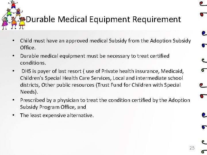 Durable Medical Equipment Requirement • Child must have an approved medical Subsidy from the