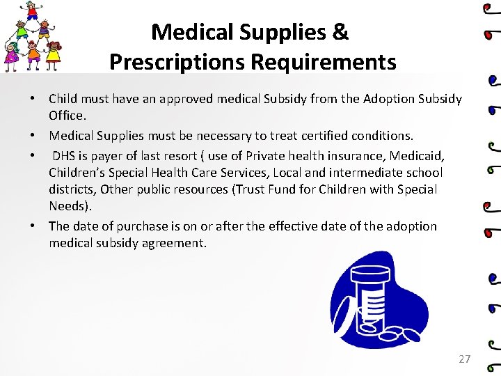 Medical Supplies & Prescriptions Requirements • Child must have an approved medical Subsidy from