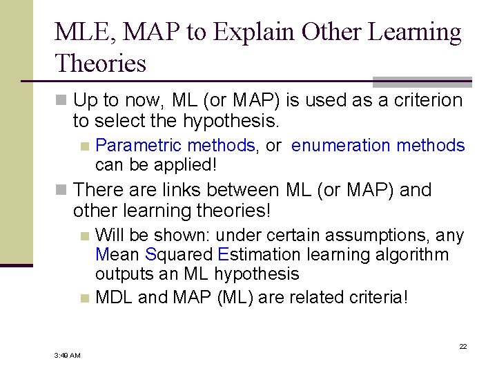 MLE, MAP to Explain Other Learning Theories n Up to now, ML (or MAP)