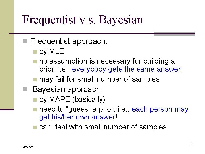 Frequentist v. s. Bayesian n Frequentist approach: n by MLE n no assumption is