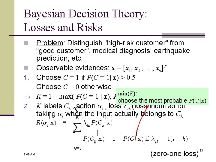 Bayesian Decision Theory: Losses and Risks Problem: Distinguish “high-risk customer” from “good customer”, medical