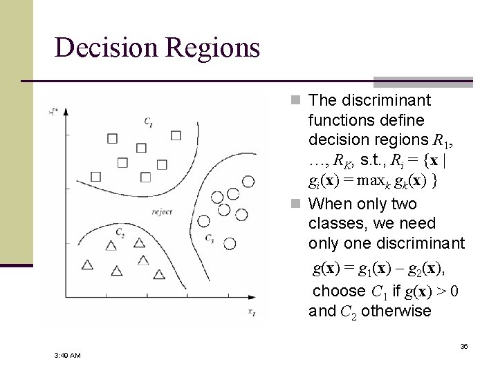 Decision Regions n The discriminant functions define decision regions R 1, …, RK, s.
