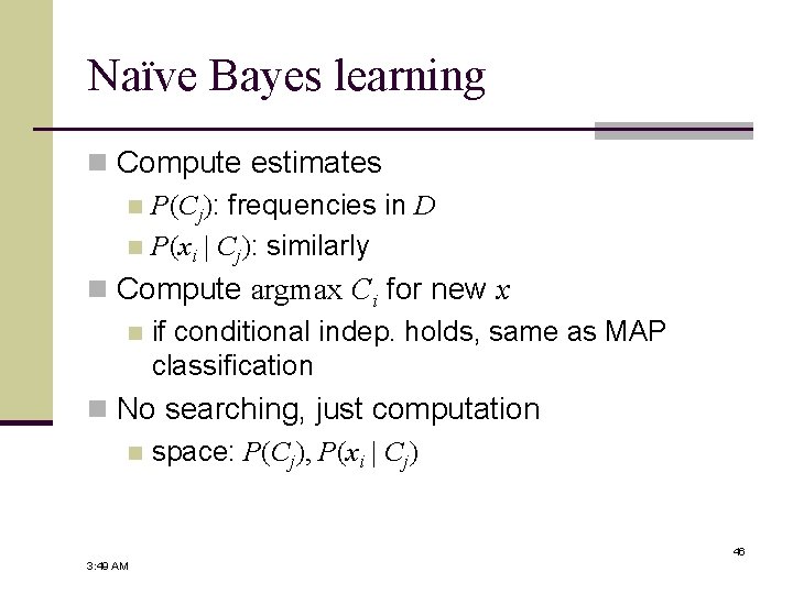 Naïve Bayes learning n Compute estimates n P(Cj): frequencies in D n P(xi |