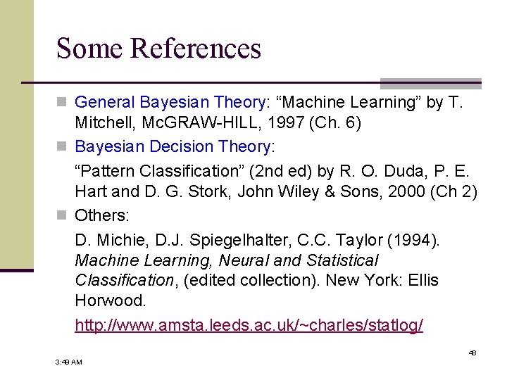 Some References n General Bayesian Theory: “Machine Learning” by T. Mitchell, Mc. GRAW-HILL, 1997