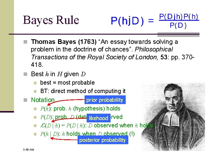 Bayes Rule n Thomas Bayes (1763) “An essay towards solving a problem in the