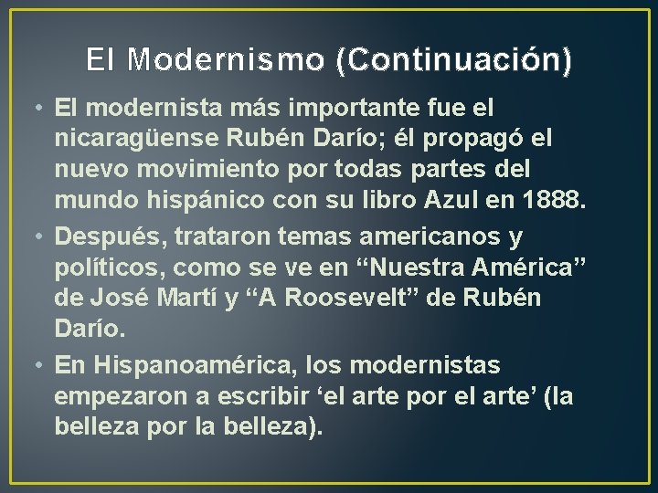 El Modernismo (Continuación) • El modernista más importante fue el nicaragüense Rubén Darío; él