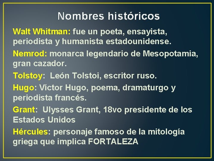 Nombres históricos Walt Whitman: fue un poeta, ensayista, periodista y humanista estadounidense. Nemrod: monarca