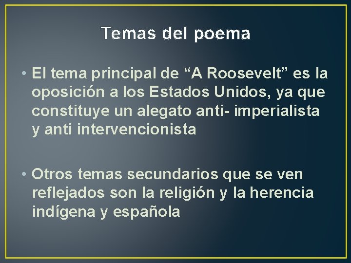 Temas del poema • El tema principal de “A Roosevelt” es la oposición a