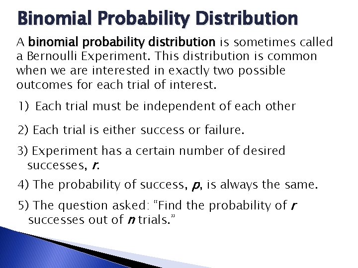 Binomial Probability Distribution A binomial probability distribution is sometimes called a Bernoulli Experiment. This