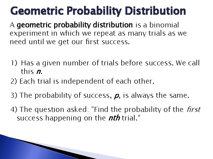 Geometric Probability Distribution A geometric probability distribution is a binomial experiment in which we