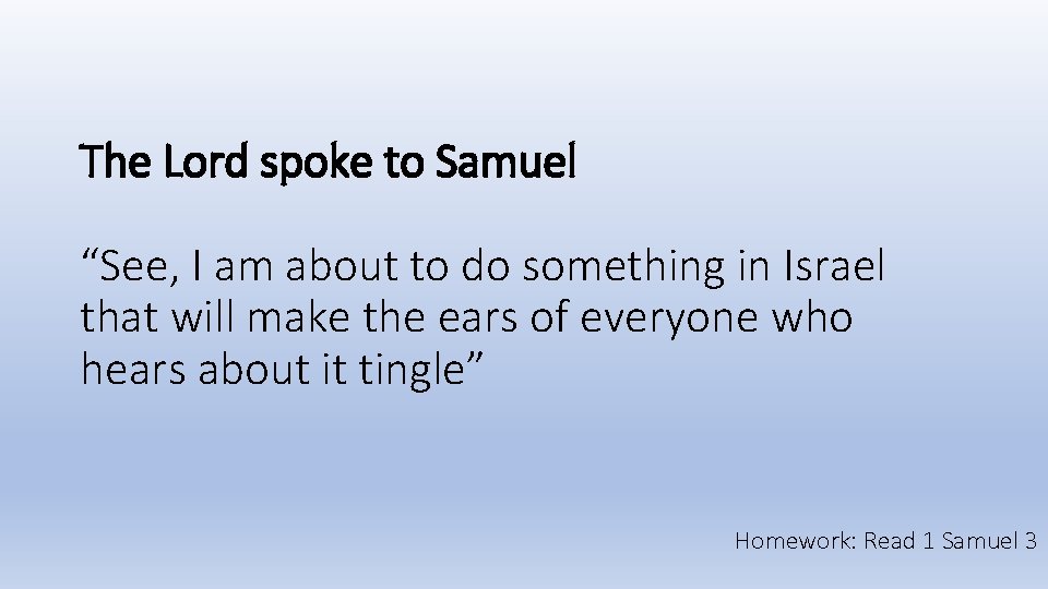 The Lord spoke to Samuel “See, I am about to do something in Israel