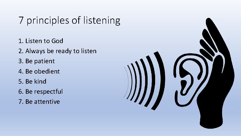 7 principles of listening 1. Listen to God 2. Always be ready to listen