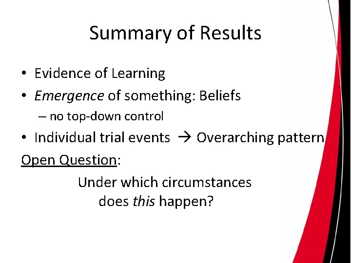 Summary of Results • Evidence of Learning • Emergence of something: Beliefs – no