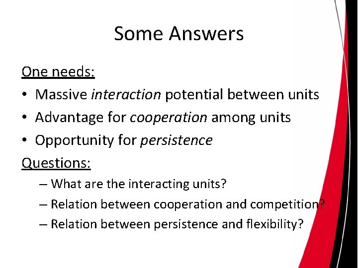 Some Answers One needs: • Massive interaction potential between units • Advantage for cooperation