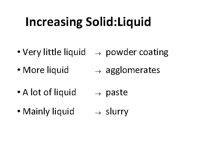 Increasing Solid: Liquid Ratio • Very little liquid ® powder coating • More liquid
