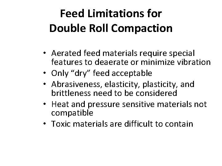 Feed Limitations for Double Roll Compaction • Aerated feed materials require special features to