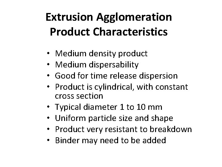 Extrusion Agglomeration Product Characteristics • • Medium density product Medium dispersability Good for time