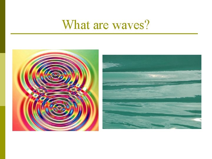 What are waves? 