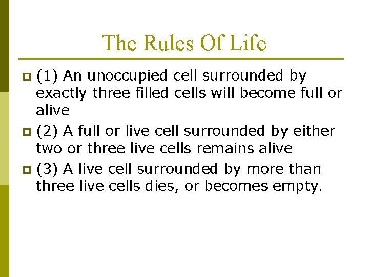 The Rules Of Life (1) An unoccupied cell surrounded by exactly three filled cells