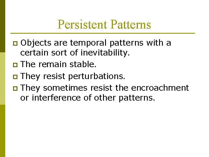 Persistent Patterns Objects are temporal patterns with a certain sort of inevitability. p The