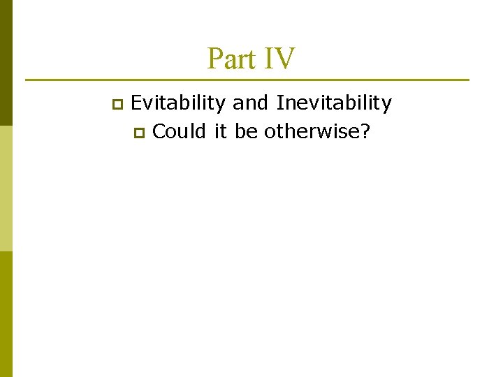 Part IV p Evitability and Inevitability p Could it be otherwise? 