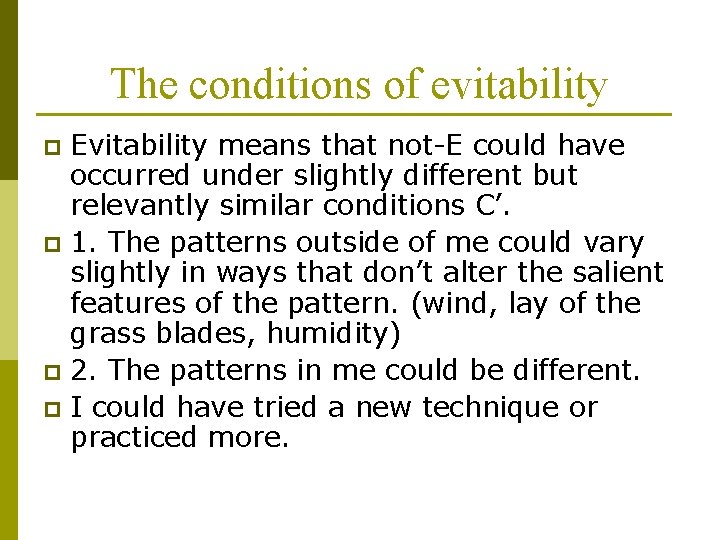 The conditions of evitability Evitability means that not-E could have occurred under slightly different