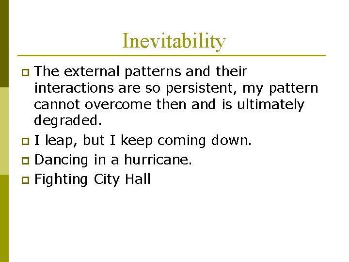 Inevitability The external patterns and their interactions are so persistent, my pattern cannot overcome