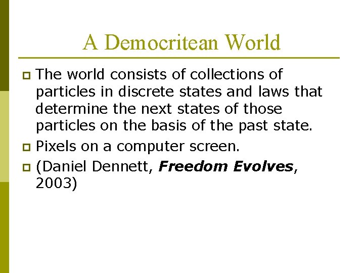 A Democritean World The world consists of collections of particles in discrete states and