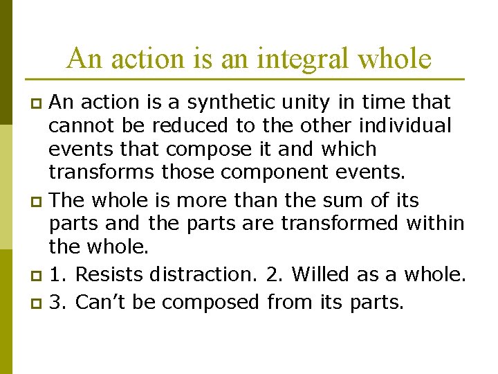 An action is an integral whole An action is a synthetic unity in time