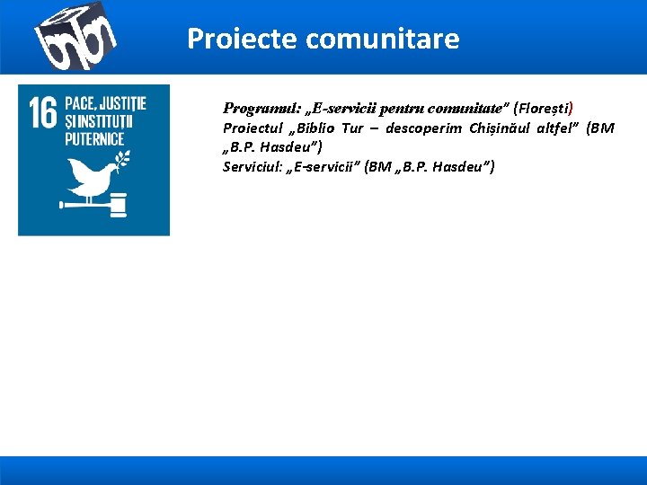 Proiecte comunitare Programul: „E-servicii pentru comunitate” (Florești) Proiectul „Biblio Tur – descoperim Chișinăul altfel”