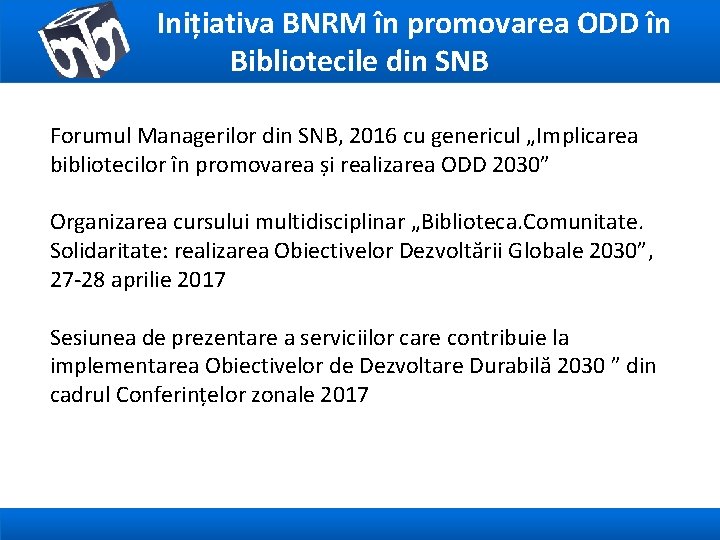 Inițiativa BNRM în promovarea ODD în Bibliotecile din SNB Forumul Managerilor din SNB, 2016