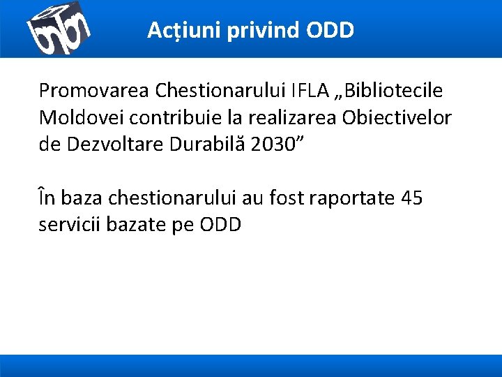 Acțiuni privind ODD Promovarea Chestionarului IFLA „Bibliotecile Moldovei contribuie la realizarea Obiectivelor de Dezvoltare