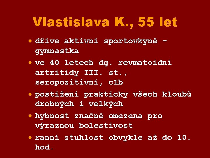 Vlastislava K. , 55 let · dříve aktivní sportovkyně gymnastka · ve 40 letech