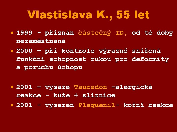 Vlastislava K. , 55 let · 1999 - přiznán částečný ID, od té doby