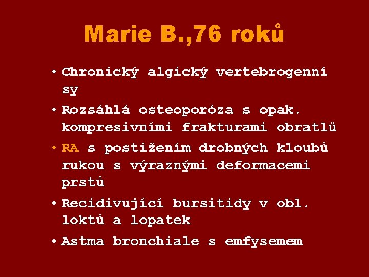 Marie B. , 76 roků • Chronický algický vertebrogenní sy • Rozsáhlá osteoporóza s