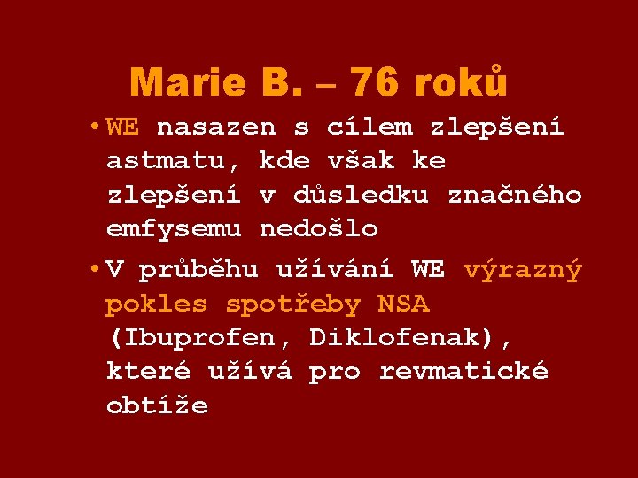 Marie B. – 76 roků • WE nasazen s cílem zlepšení astmatu, kde však