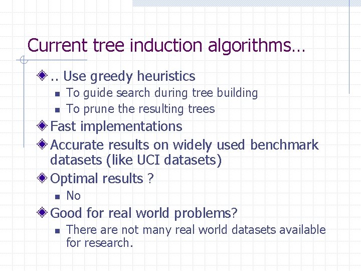 Current tree induction algorithms…. . Use greedy heuristics n n To guide search during