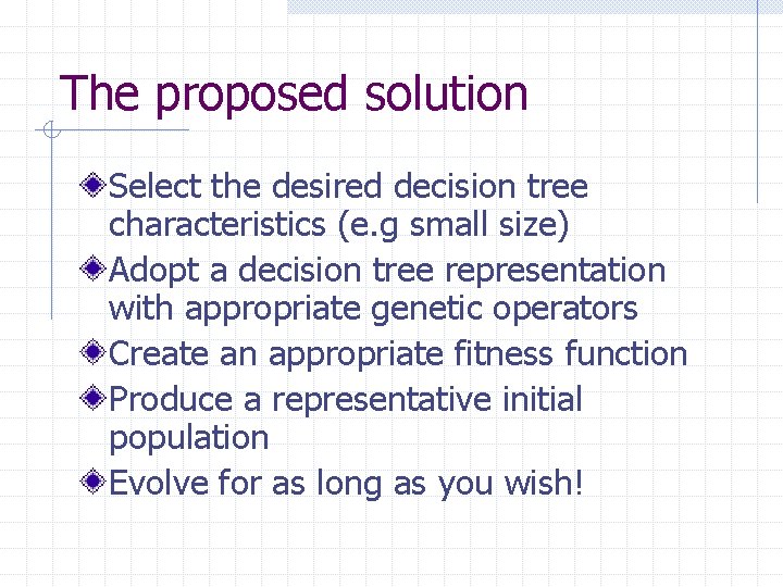 The proposed solution Select the desired decision tree characteristics (e. g small size) Adopt