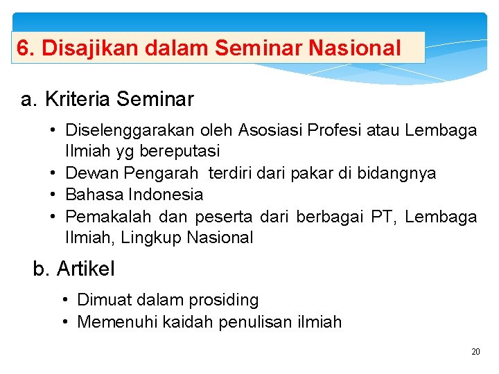 6. Disajikan dalam Seminar Nasional a. Kriteria Seminar • Diselenggarakan oleh Asosiasi Profesi atau