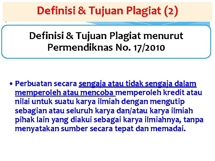 Definisi & Tujuan Plagiat (2) Definisi & Tujuan Plagiat menurut Permendiknas No. 17/2010 •