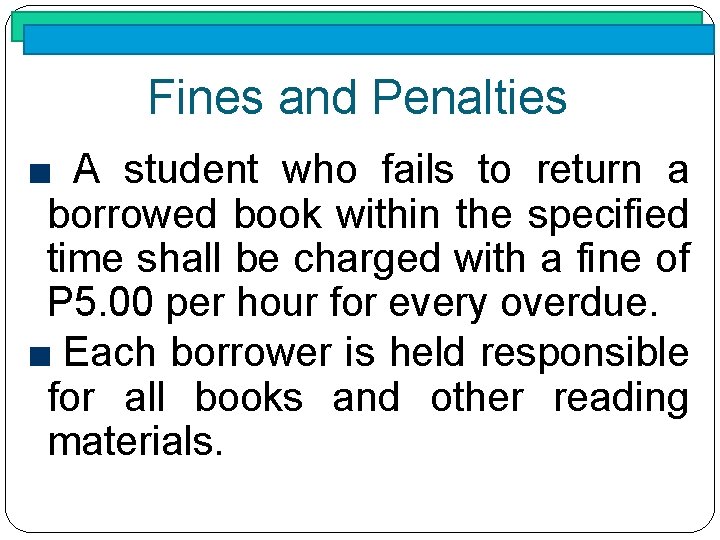 Fines and Penalties A student who fails to return a borrowed book within the