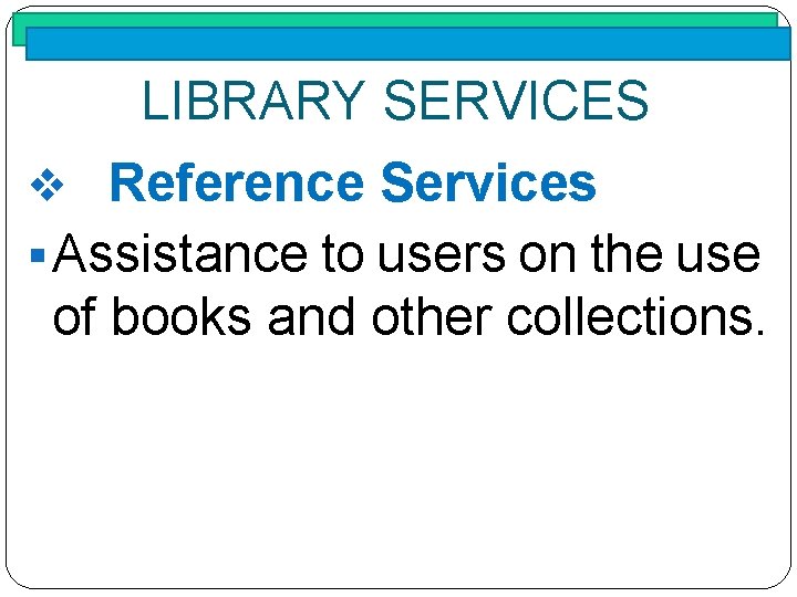 LIBRARY SERVICES v Reference Services § Assistance to users on the use of books