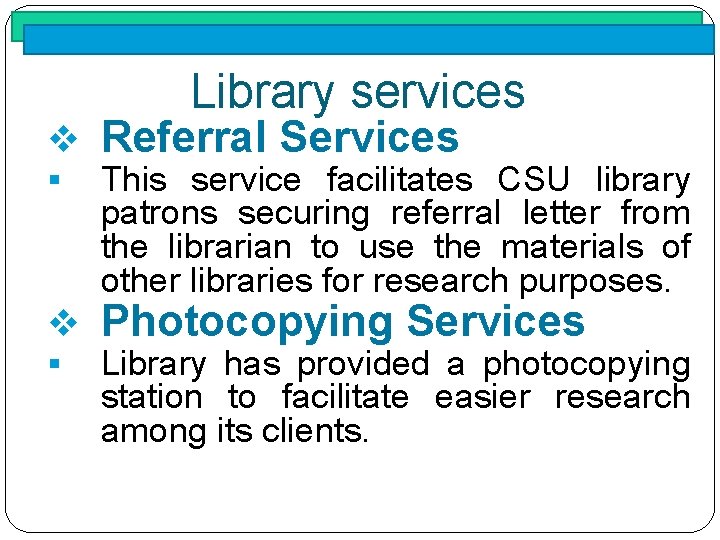 Library services v Referral Services § This service facilitates CSU library patrons securing referral