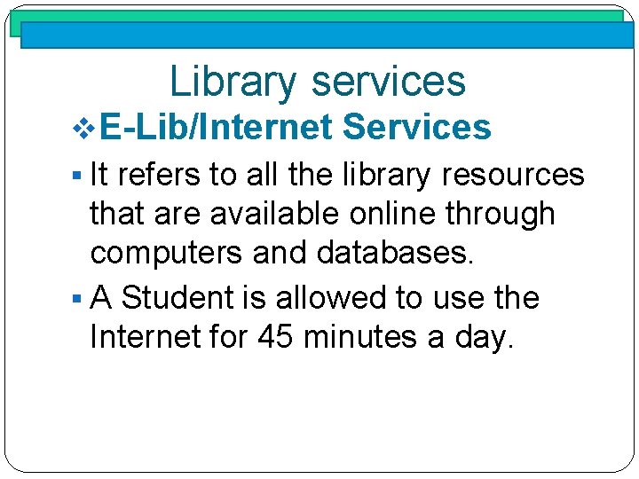 Library services v. E-Lib/Internet Services § It refers to all the library resources that