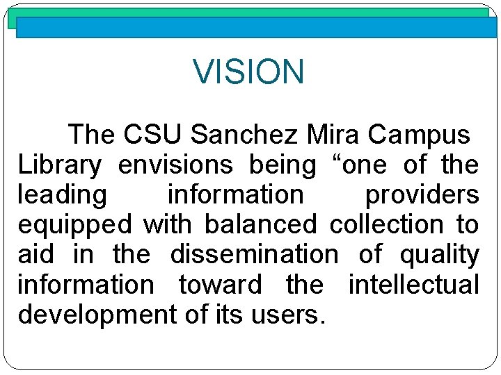 VISION The CSU Sanchez Mira Campus Library envisions being “one of the leading information