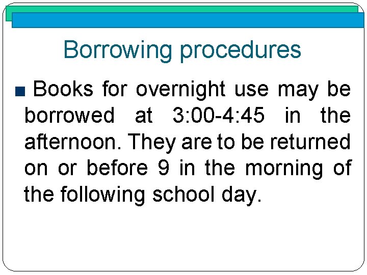 Borrowing procedures Books for overnight use may be borrowed at 3: 00 -4: 45