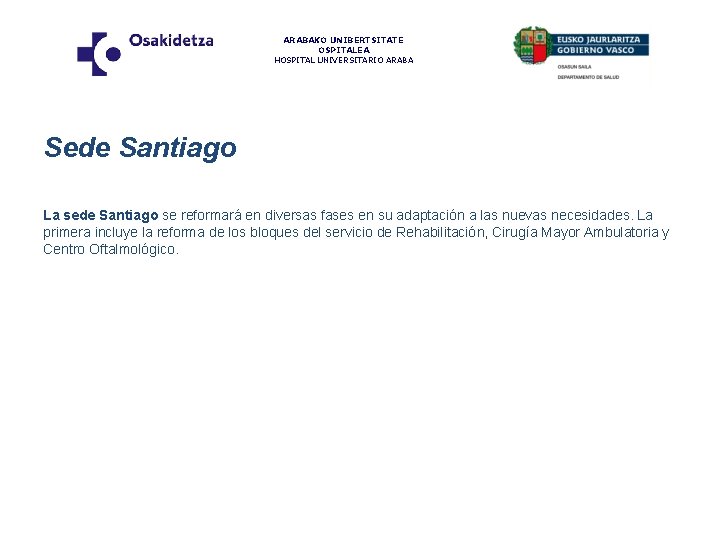 ARABAKO UNIBERTSITATE OSPITALEA HOSPITAL UNIVERSITARIO ARABA Sede Santiago La sede Santiago se reformará en